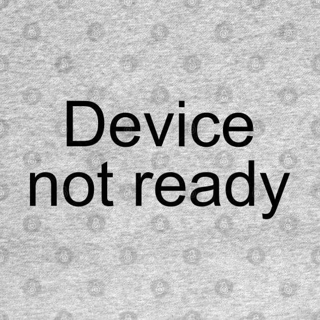 Device Not Ready by PeppermintClover